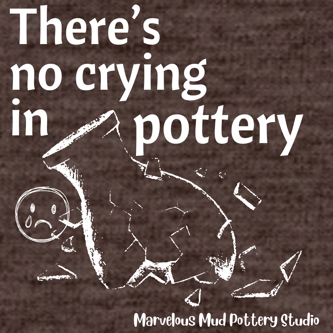 T-Shirt - "There's No Crying in Pottery" - Marvelous Mud Logo