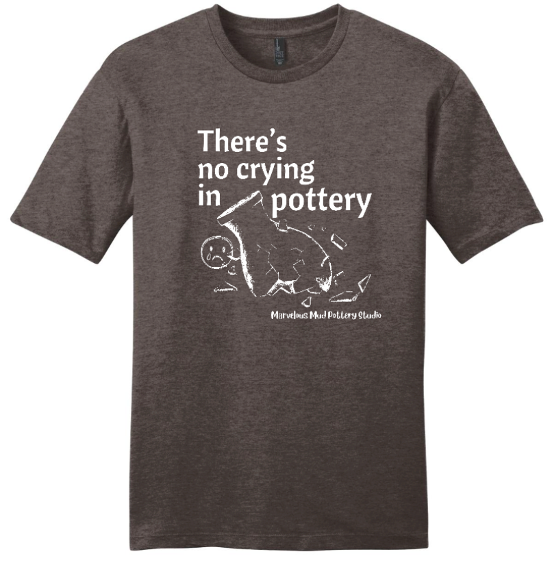 T-Shirt - "There's No Crying in Pottery" - Marvelous Mud Logo